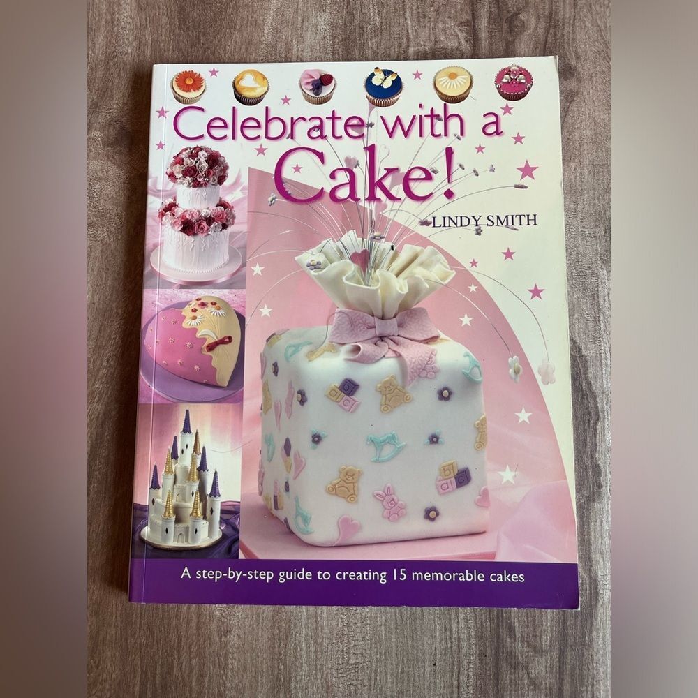 Celebrate with a Cake!: A Step-by-Step Guide To Creating 15 Memo By Lindy Smith